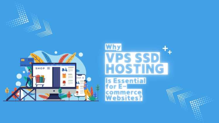 Why VPS SSD hosting is essential for E-commerce websites?
