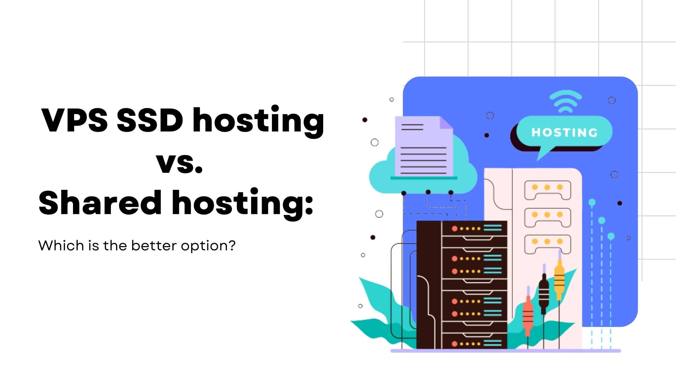 VPS SSD hosting vs. Shared hosting: Which is the better option?