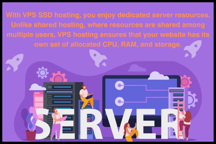 With VPS SSD Hosting, you enjoy dedicated server resources